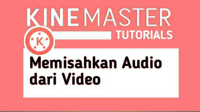 Cara Memisahkan Audio dan Video di KineMaster