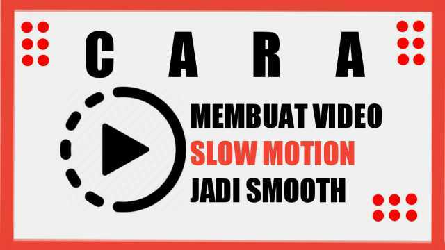 cara-membuat-video-slow-motion-jadi-smooth-di-hp-android