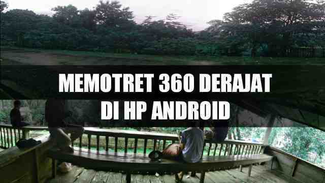 cara-memotret-panorama-360-hp-android